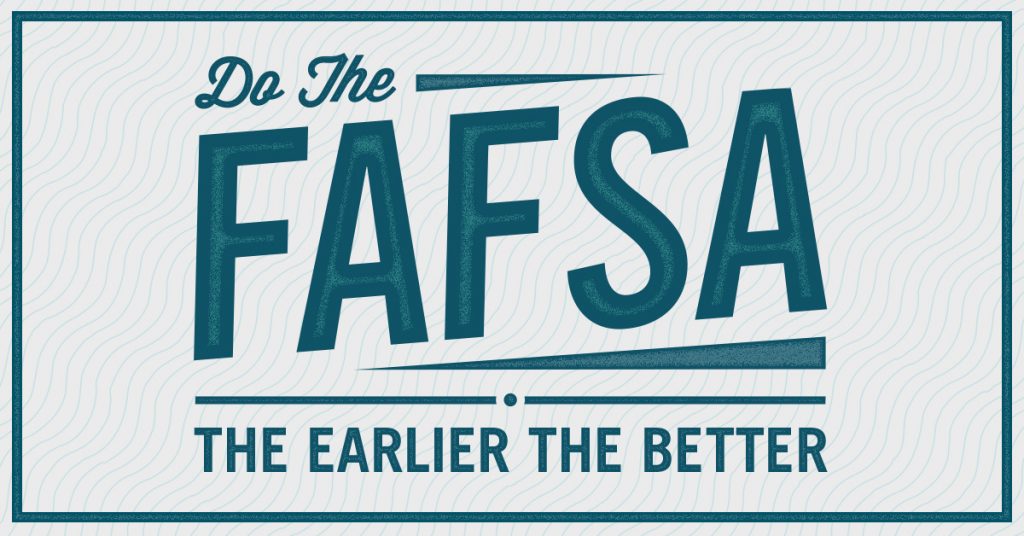 A FAFSA poster motivates students to fill complete their application. Students should complete the application as soon as possible to make college applications easier. 